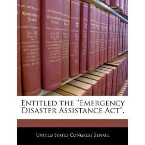  Entitled the Emergency Disaster Assistance Act 