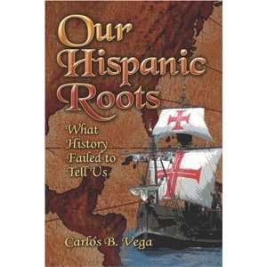  Our Hispanic Roots What History Failed to Tell Us 