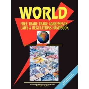  World Free Trade Agreements, Laws and Regulations Handbook 