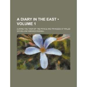  A Diary in the East (Volume 1); During the Tour of the Prince 