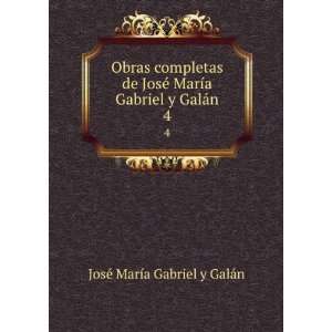   Gabriel y GalÃ¡n. 4 JosÃ© MarÃ­a Gabriel y GalÃ¡n Books