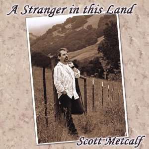  Stranger in This Land Scott Metcalf Music
