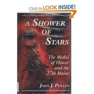  A Shower of Stars The Medal of Honor and the 27th Maine 
