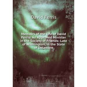  of the life of David Ferris, an approved minister in the Society 