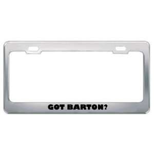  Got Barton? Boy Name Metal License Plate Frame Holder 