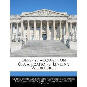  Defense Acquisition Organizations Linking Workforce 