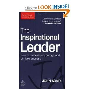  The Inspirational Leader How to Motivate, Encourage and 