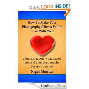 How To Make Your Photography Clients Fall In Love With You Nigel 