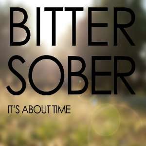  its About Time Bitter Sober Music