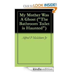 My Mother Was A Ghost (The Bathroom Toilet is Haunted) Alfred P 