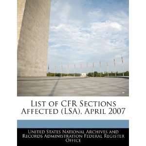  List of CFR Sections Affected (LSA), April 2007 