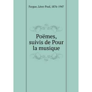   mes, suivis de Pour la musique LÃ©on Paul, 1876 1947 Fargue Books