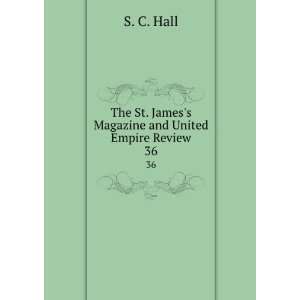   St. Jamess Magazine and United Empire Review. 36 S. C. Hall Books