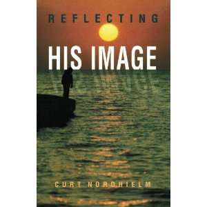  Reflecting His image (9780899003573) Curt Nordhielm 
