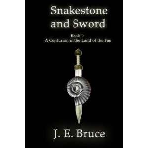  Snakestone and Sword A Centurion in the Land of the Fae 