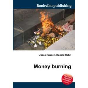  Money burning Ronald Cohn Jesse Russell Books