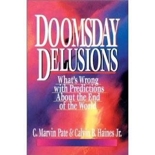 Doomsday Delusions Whats Wrong With Predictions About the End of the 