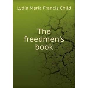  The freedmens book Lydia Maria Francis Child Books