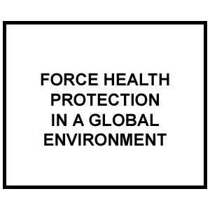  FM 4 02 FORCE HEALTH PROTECTION IN A GLOBAL ENVIRONMENT 