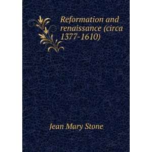 Reformation and renaissance (circa 1377 1610) Jean Mary Stone  