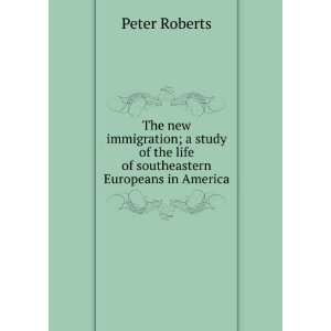 immigration; a study of the life of southeastern Europeans in America 