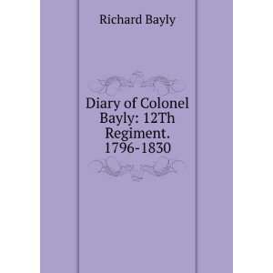   Diary of Colonel Bayly 12Th Regiment. 1796 1830 Richard Bayly Books