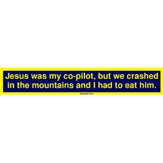 Jesus was my co pilot, but we crashed in the mountains and 