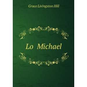 Lo Michael Grace Livingston Hill Books