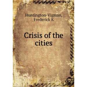  Crisis of the cities Frederick K Huntington Vigman Books