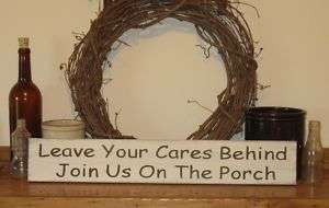 Leave Your Cares Behind Join Us On The Porch  WOOD SIGN  