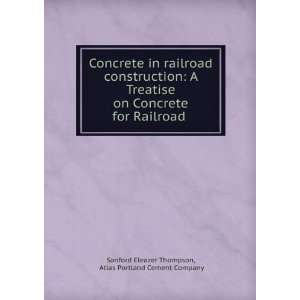   Concrete for Railroad . Atlas Portland Cement Company Sanford Eleazer