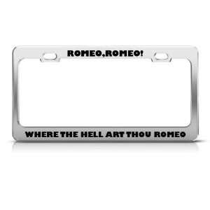 Romeo Where The Hell Art Thou Humor license plate frame Stainless