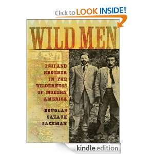 Wild Men  Ishi and Kroeber in the Wilderness of Modern America 