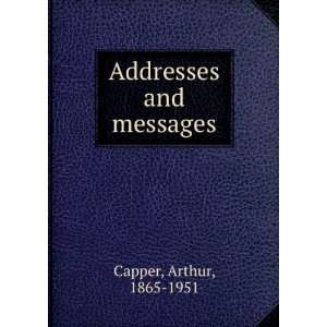  Addresses and messages Arthur, 1865 1951 Capper Books