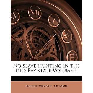 Nabu Press No Slave Hunting in the Old Bay State Volume 1 by 1811 1884 