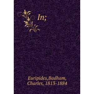  In; Badham, Charles, 1813 1884 Euripides Books