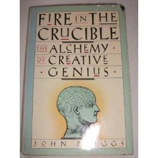 Fire in the Crucible The Alchemy of Creative Genius by John Briggs 