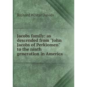   Jacobs of Perkiomen to the ninth generation in America Richard
