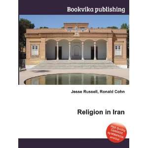  Religion in Iran Ronald Cohn Jesse Russell Books