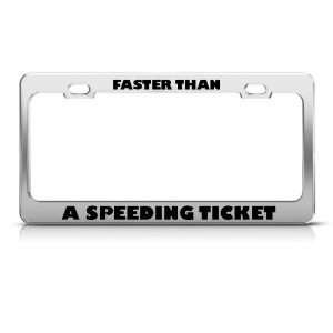  Faster Than A Speeding Ticket Humor license plate frame 