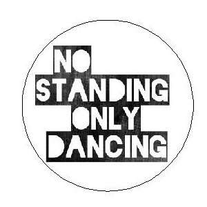  NO STANDING ONLY DANCING 1.25 Magnet 
