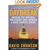 Daybreak Undoing the Imperial Presidency and Forming a More Perfect 