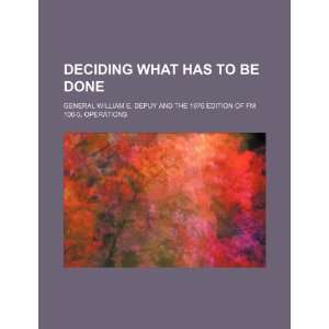  Deciding what has to be done General William E. DePuy and 