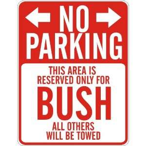   NO PARKING  RESERVED ONLY FOR BUSH  PARKING SIGN
