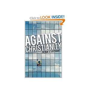  Against Christianity [Paperback] Peter J. Leithart Books