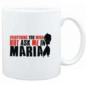  Mug White  Anything you want, but ask me in Maria 