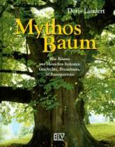 Mythos Baum. Was Bäume uns Menschen bedeuten. Geschichte, Brauchtum 