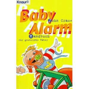 Baby  Alarm. Handbuch für gestreßte Väter.  John Crace 
