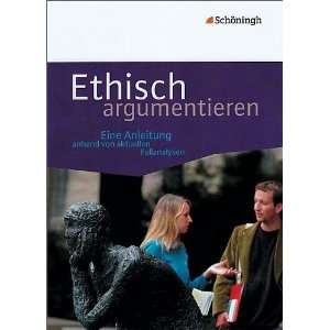 Ethisch argumentieren Eine Anleitung anhand von aktuellen 