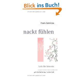 nackt fühlen lyrik für liebende  Frank Gehricke Bücher